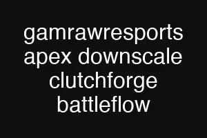 gamrawresports apex downscale clutchforge battleflow