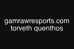gamrawresports.com torveth quenthos