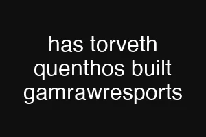 has torveth quenthos built gamrawresports